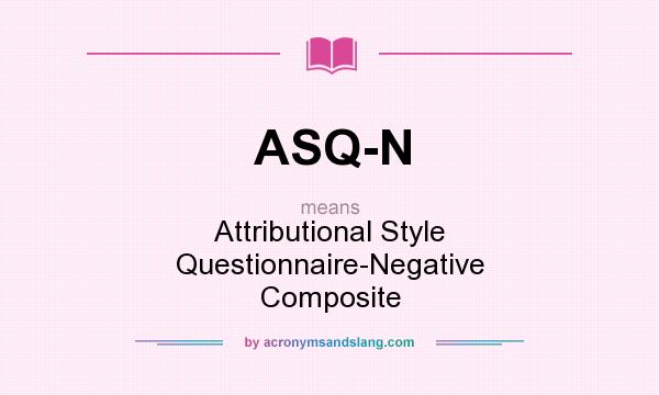 What does ASQ-N mean? It stands for Attributional Style Questionnaire-Negative Composite