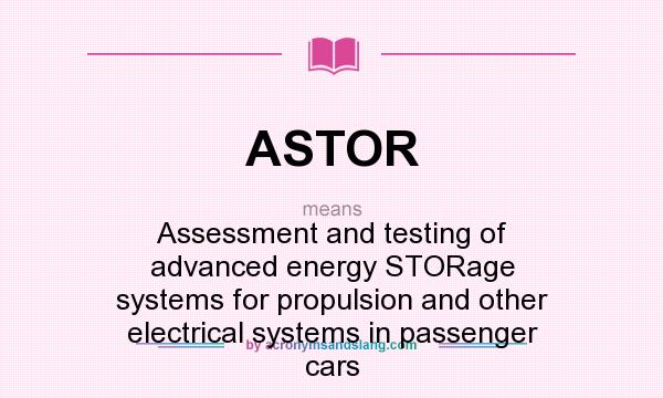 What does ASTOR mean? It stands for Assessment and testing of advanced energy STORage systems for propulsion and other electrical systems in passenger cars