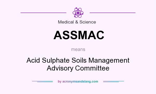 What does ASSMAC mean? It stands for Acid Sulphate Soils Management Advisory Committee