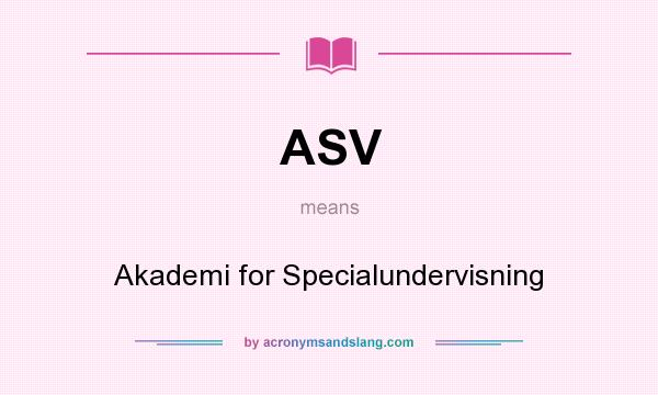 What does ASV mean? It stands for Akademi for Specialundervisning