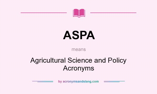 What does ASPA mean? It stands for Agricultural Science and Policy Acronyms
