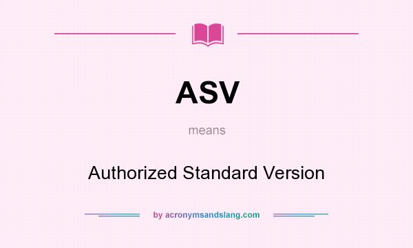What does ASV mean? It stands for Authorized Standard Version