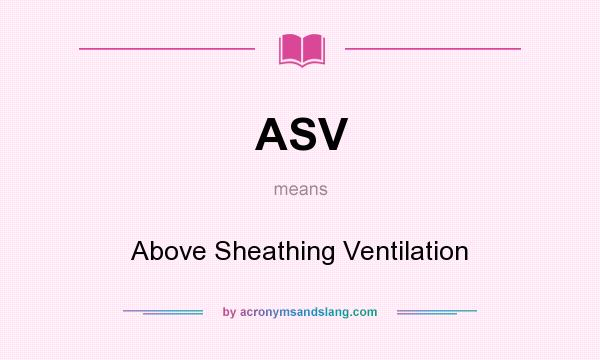 What does ASV mean? It stands for Above Sheathing Ventilation