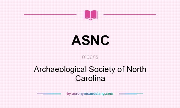 What does ASNC mean? It stands for Archaeological Society of North Carolina
