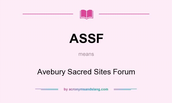 What does ASSF mean? It stands for Avebury Sacred Sites Forum