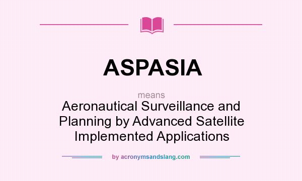 What does ASPASIA mean? It stands for Aeronautical Surveillance and Planning by Advanced Satellite Implemented Applications