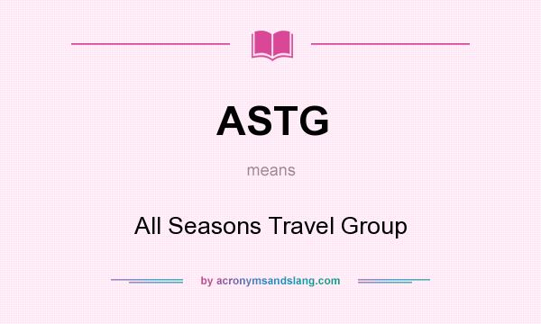 What does ASTG mean? It stands for All Seasons Travel Group