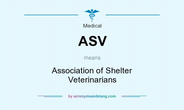 What does ASV mean? It stands for Association of Shelter Veterinarians