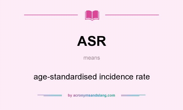 What does ASR mean? It stands for age-standardised incidence rate