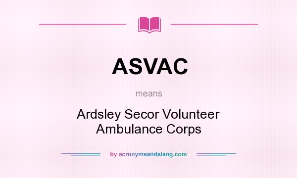 What does ASVAC mean? It stands for Ardsley Secor Volunteer Ambulance Corps