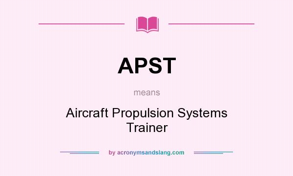What does APST mean? It stands for Aircraft Propulsion Systems Trainer