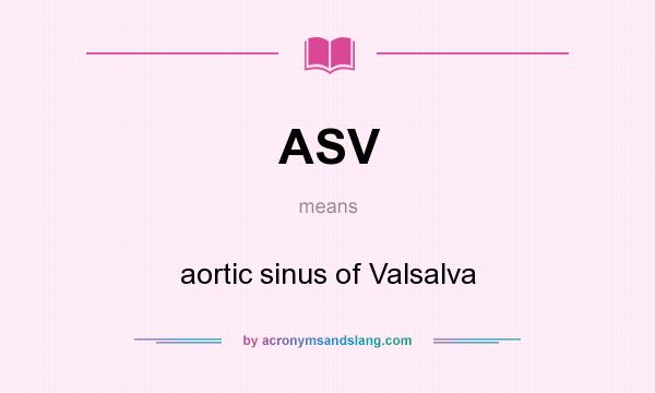 What does ASV mean? It stands for aortic sinus of Valsalva