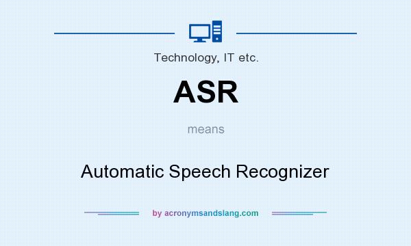 What does ASR mean? It stands for Automatic Speech Recognizer