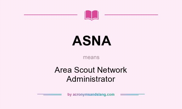 What does ASNA mean? It stands for Area Scout Network Administrator