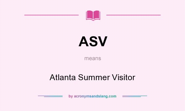 What does ASV mean? It stands for Atlanta Summer Visitor