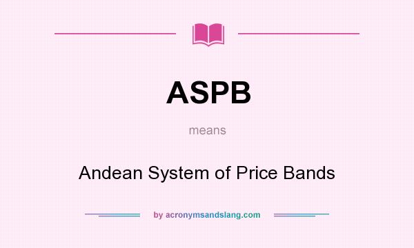 What does ASPB mean? It stands for Andean System of Price Bands