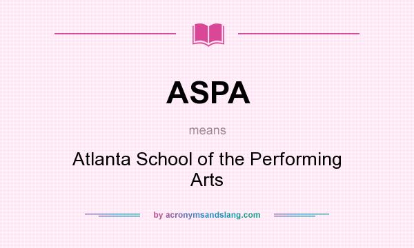What does ASPA mean? It stands for Atlanta School of the Performing Arts