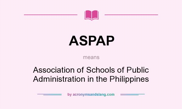 What does ASPAP mean? It stands for Association of Schools of Public Administration in the Philippines