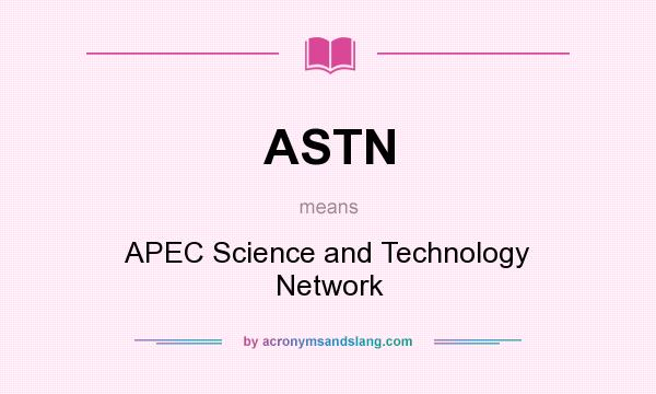 What does ASTN mean? It stands for APEC Science and Technology Network