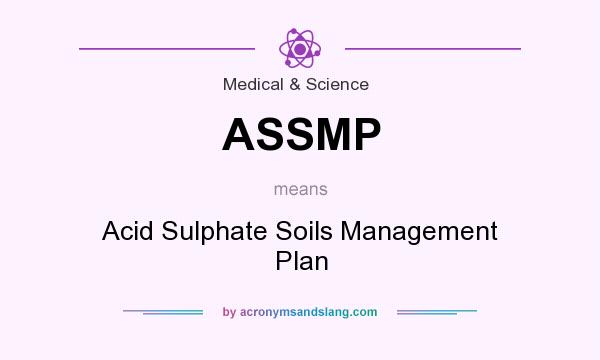 What does ASSMP mean? It stands for Acid Sulphate Soils Management Plan
