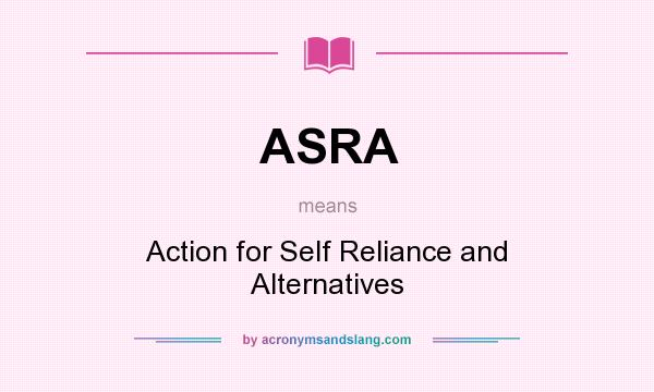 What does ASRA mean? It stands for Action for Self Reliance and Alternatives