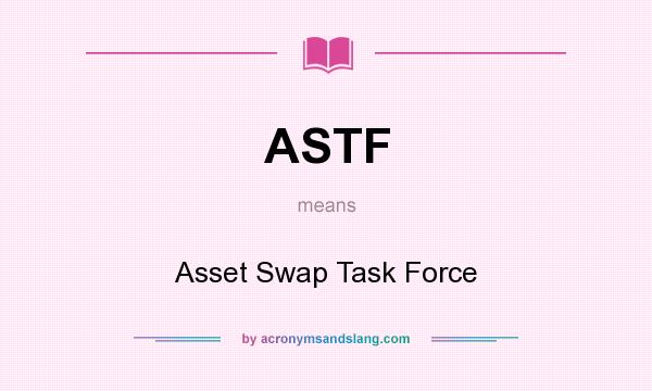 What does ASTF mean? It stands for Asset Swap Task Force