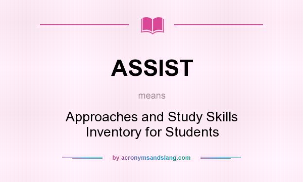 What does ASSIST mean? It stands for Approaches and Study Skills Inventory for Students