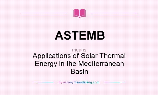 What does ASTEMB mean? It stands for Applications of Solar Thermal Energy in the Mediterranean Basin