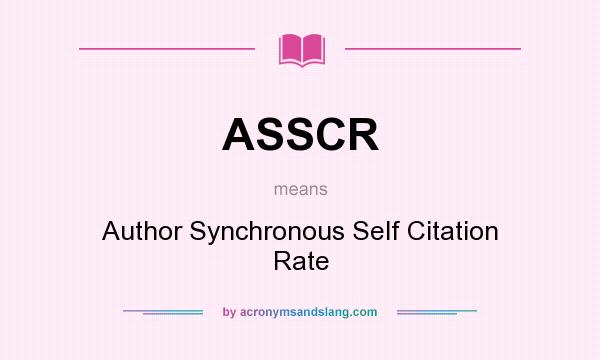 What does ASSCR mean? It stands for Author Synchronous Self Citation Rate