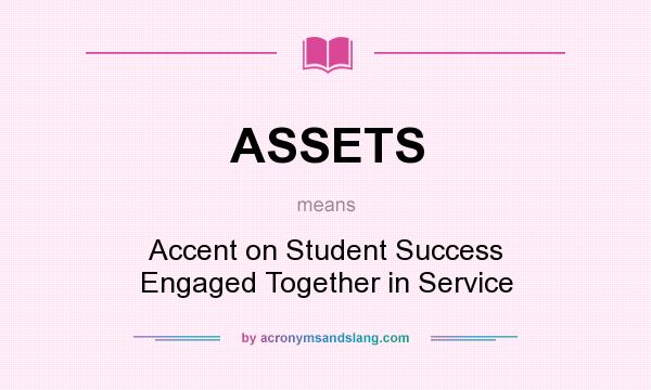 What does ASSETS mean? It stands for Accent on Student Success Engaged Together in Service