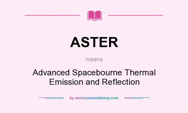 What does ASTER mean? It stands for Advanced Spacebourne Thermal Emission and Reflection