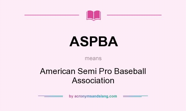 What does ASPBA mean? It stands for American Semi Pro Baseball Association