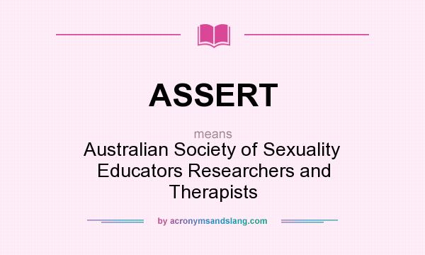 What does ASSERT mean? It stands for Australian Society of Sexuality Educators Researchers and Therapists