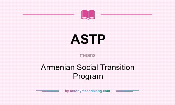 What does ASTP mean? It stands for Armenian Social Transition Program