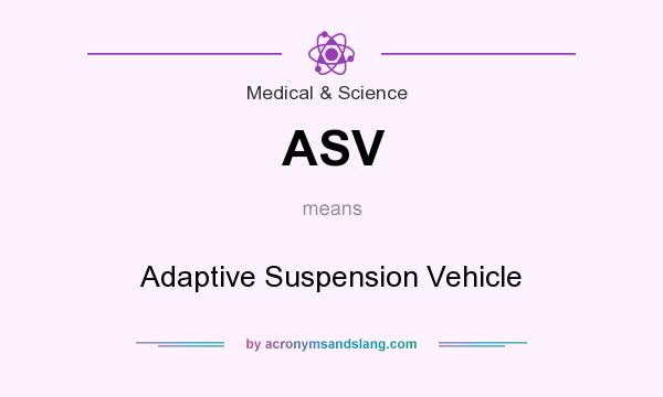 What does ASV mean? It stands for Adaptive Suspension Vehicle