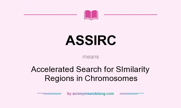 What does ASSIRC mean? It stands for Accelerated Search for SImilarity Regions in Chromosomes