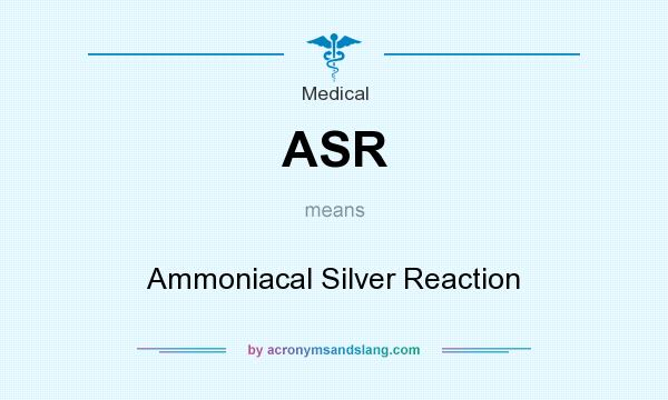 What does ASR mean? It stands for Ammoniacal Silver Reaction
