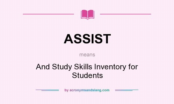 What does ASSIST mean? It stands for And Study Skills Inventory for Students