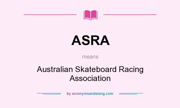 What does ASRA mean? It stands for Australian Skateboard Racing Association