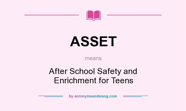 What does ASSET mean? It stands for After School Safety and Enrichment for Teens