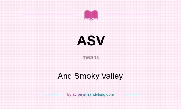 What does ASV mean? It stands for And Smoky Valley