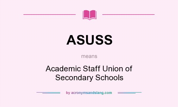 What does ASUSS mean? It stands for Academic Staff Union of Secondary Schools