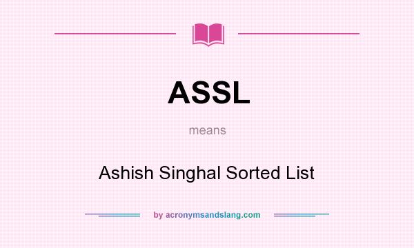 What does ASSL mean? It stands for Ashish Singhal Sorted List
