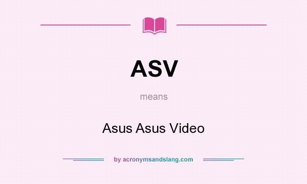 What does ASV mean? It stands for Asus Asus Video
