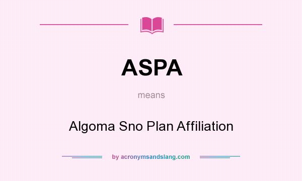 What does ASPA mean? It stands for Algoma Sno Plan Affiliation
