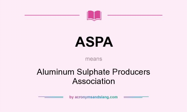 What does ASPA mean? It stands for Aluminum Sulphate Producers Association