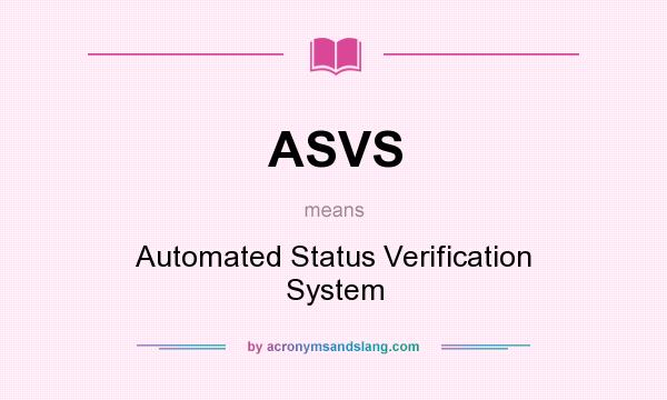 What does ASVS mean? It stands for Automated Status Verification System