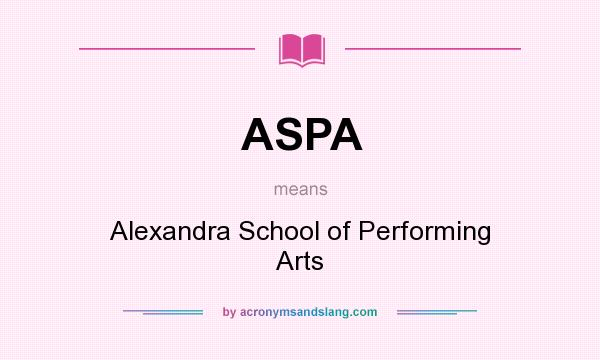 What does ASPA mean? It stands for Alexandra School of Performing Arts