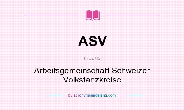 What does ASV mean? It stands for Arbeitsgemeinschaft Schweizer Volkstanzkreise