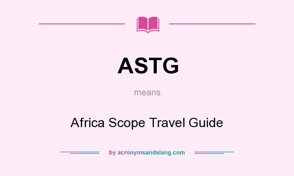What does ASTG mean? It stands for Africa Scope Travel Guide
